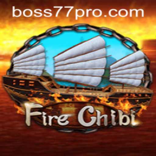 Unveiling the Exciting World of FireChibi: Strategy, Adventure, and the Legendary boss77
